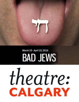 Theatre Calgary - Bad Jews